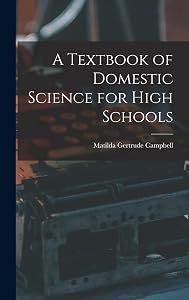 A Textbook of Domestic Science for High Schools by Matilda Gertrude Campbell