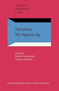 Narratives We Organize By (Advances in Organization Studies) by Barbara Czarniawska