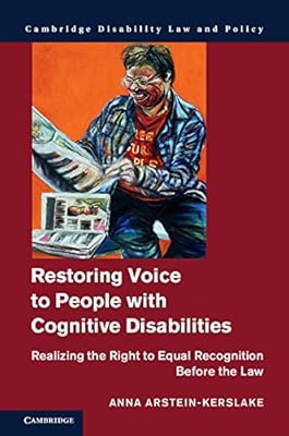 Restoring Voice to People with Cognitive Disabilities: Realizing the Right to Equal Recognition before the Law (Cambridge Disability Law and Policy)