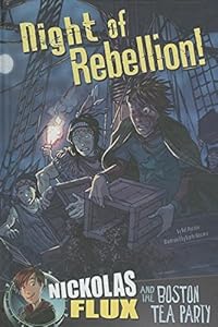 Night of Rebellion!: Nickolas Flux and the Boston Tea Party