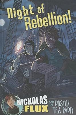 Night of Rebellion!: Nickolas Flux and the Boston Tea Party