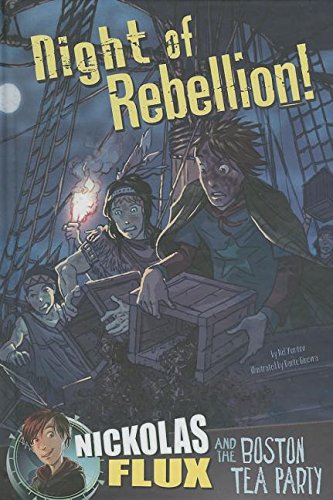 Night of Rebellion!: Nickolas Flux and the Boston Tea Party by Nel Yomtov  ,