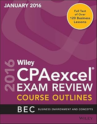 Wiley CPAexcel Exam Review January 2016 Course Outlines: Business Environment and Concepts