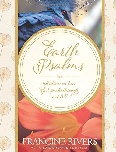 Earth Psalms: Reflections on How God Speaks through Nature by Francine Rivers
