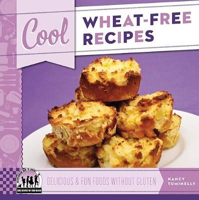 Cool Wheat-Free Recipes: Delicious &amp; Fun Foods Without Gluten