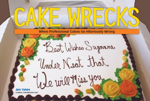 Cake Wrecks: When Professional Cakes Go Hilariously Wrong by Jen Yates