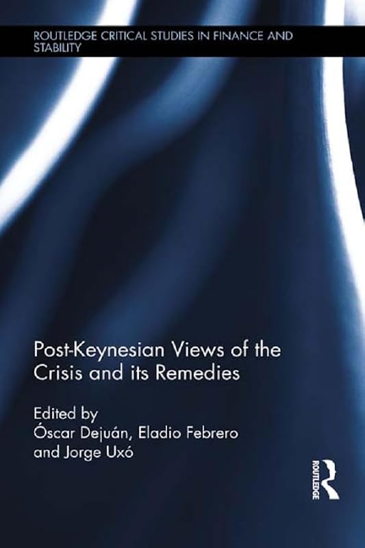 Post-Keynesian Views of the Crisis and its Remedies (ISSN) by Óscar Dejuán