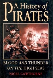 A History of Pirates: Blood and Thunder on the High Seas