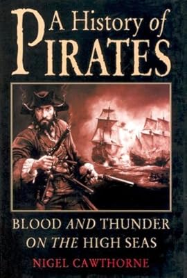 A History of Pirates: Blood and Thunder on the High Seas