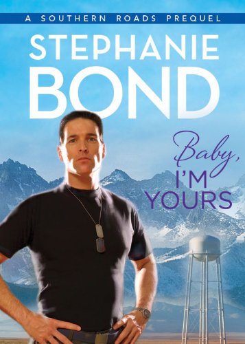 Baby, I'm Yours (Southern Roads novella) by Stephanie Bond
