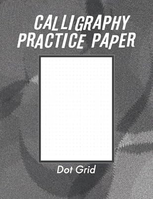 Calligraphy Practice Dot Grid Paper: Calligraphy Writing Paper And Workbook For Beginners, 100 Sheet Pages Writing Practice, Lettering Dot Grid Paper ... & Calligraphy, Handwriting Reference