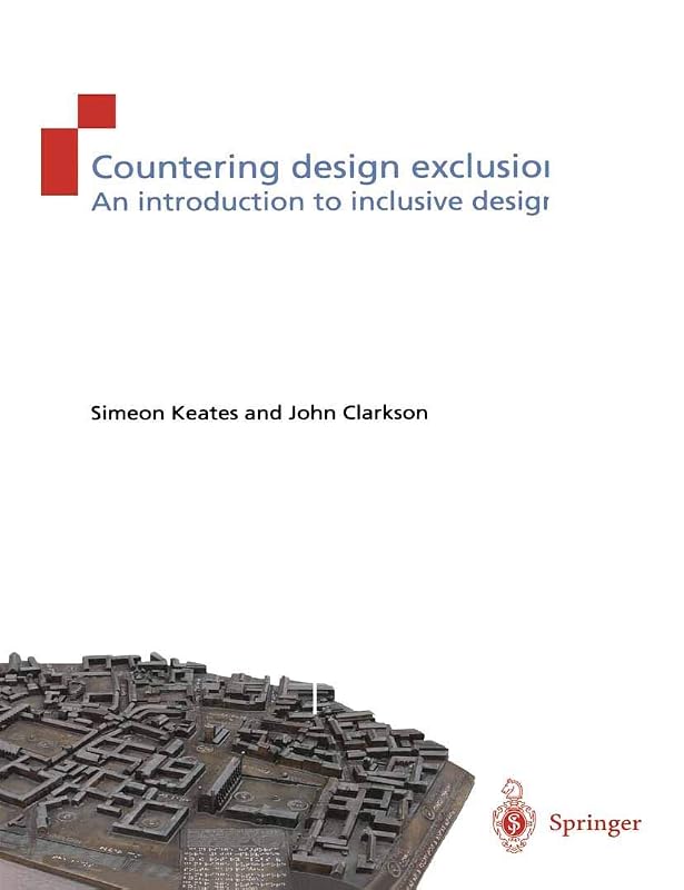 Countering Design Exclusion: An Introduction to Inclusive Design by Simeon Keates