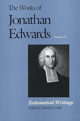 Ecclesiastical Writings (The Works of Jonathan Edwards Series, Volume 12)