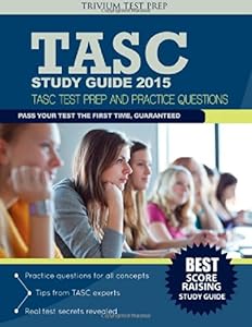 TASC Study Guide 2015: TASC Test Prep and Pracice Questions by TASC Study Guide 2015 Team