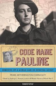 Code Name Pauline: Memoirs of a World War II Special Agent by Pearl Witherington Cornioley
