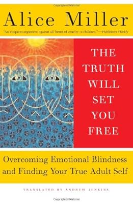 The Truth Will Set You Free: Overcoming Emotional Blindness and Finding Your True Adult Self