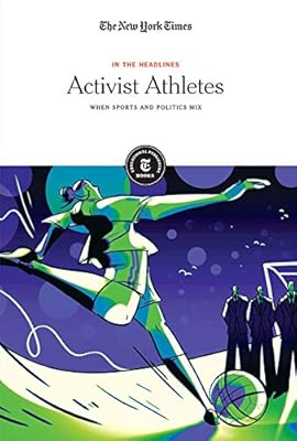 Activist Athletes: When Sports and Politics Mix (In the Headlines)