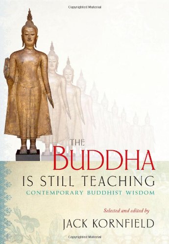 The Buddha Is Still Teaching: Contemporary Buddhist Wisdom by Jack Kornfield