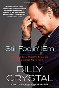 Still Foolin' 'Em: Where I've Been, Where I'm Going, and Where the Hell Are My Keys?