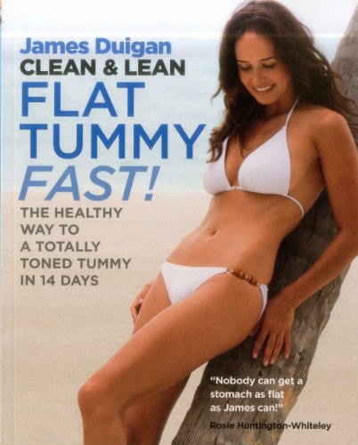 Clean &amp; Lean Flat Tummy Fast!: The Healthy Way to a Totally Toned Tummy in 14 Days by James Duigan