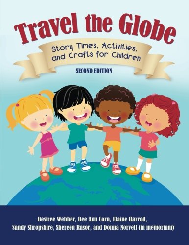 Travel the Globe: Story Times, Activities, and Crafts for Children by Desiree Webber
