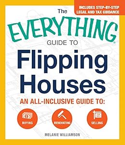 The Everything Guide To Flipping Houses: An All-Inclusive Guide to Buying, Renovating, Selling