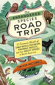 The Endangered Species Road Trip: A Summer's Worth of Dingy Motels, Poison Oak, Ravenous Insects, and the Rarest Species in North America
