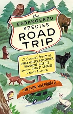 The Endangered Species Road Trip: A Summer's Worth of Dingy Motels, Poison Oak, Ravenous Insects, and the Rarest Species in North America