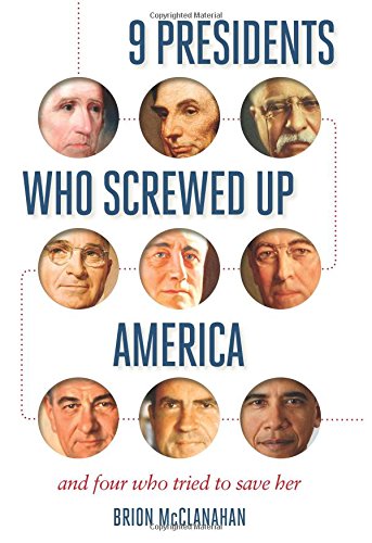 9 Presidents Who Screwed Up America: And Four Who Tried to Save Her by by Brion McClanahan