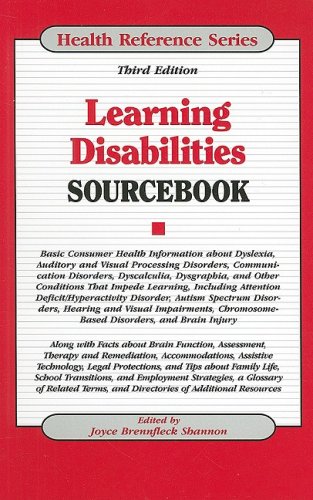 Learning Disabilities Sourcebook: Basic Consumer Health Information about Dyslexia, Auditory and Visual Processing Disorders, Communication Disorders, by Joyce Brennfleck Shannon  (Editor)