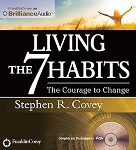 Living the 7 Habits: The Courage to Change