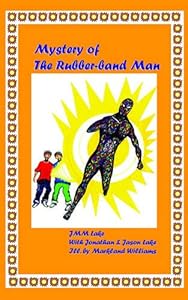 Mystery Of The Rubberband Man by J. M. M. Lake