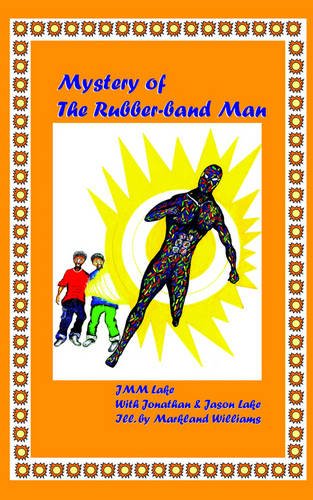 Mystery Of The Rubberband Man by J. M. M. Lake