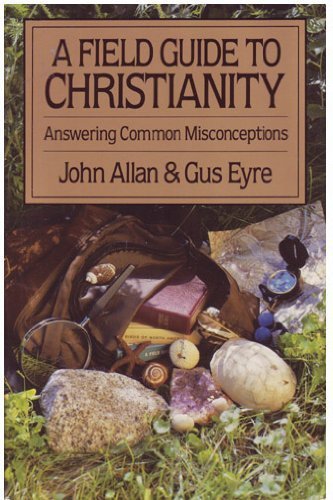 A Field Guide to Christianity: Answering Common Misconceptions by John Allan