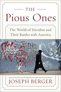 The Pious Ones: The World of Hasidim and Their Battles with America