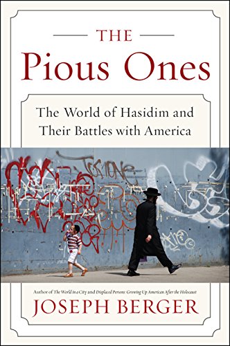 The Pious Ones: The World of Hasidim and Their Battles with America by Joseph Berger