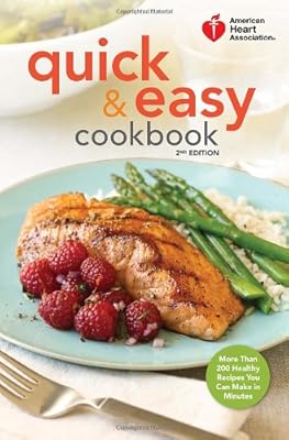 American Heart Association Quick &amp; Easy Cookbook, 2nd Edition: More Than 200 Healthy Recipes You Can Make in Minutes