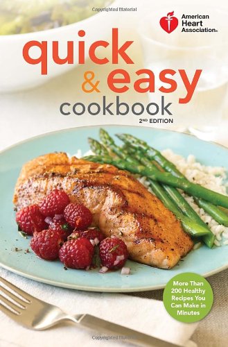 American Heart Association Quick &amp; Easy Cookbook, 2nd Edition: More Than 200 Healthy Recipes You Can Make in Minutes by American Heart Association