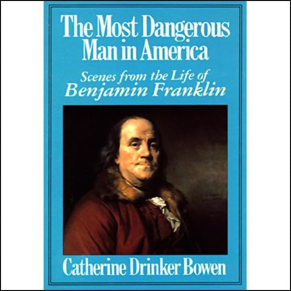 The Most Dangerous Man in America by Catherine Drinker Bowen
