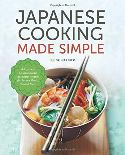Japanese Cooking Made Simple: A Japanese Cookbook with Authentic Recipes for Ramen, Bento, Sushi &amp; More by Salinas Press