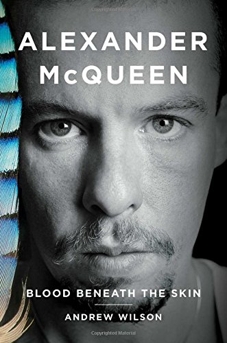 Alexander McQueen: Blood Beneath the Skin by Andrew Wilson