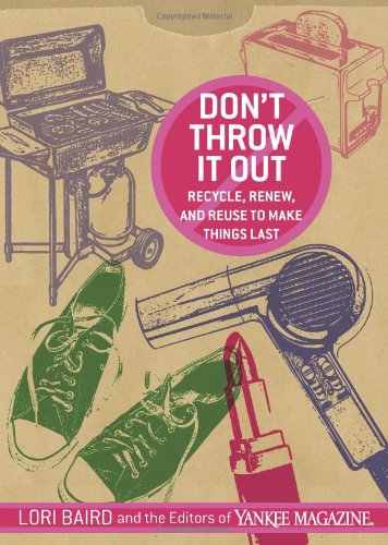 Don't Throw It Out: Recycle, Renew and Reuse to Make Things Last by Lori Baird