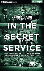 In the Secret Service: The True Story of the Man Who Saved President Reagan's Life by Jerry Parr