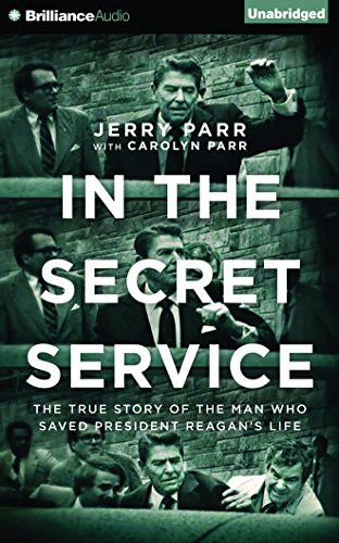 In the Secret Service: The True Story of the Man Who Saved President Reagan's Life by Jerry Parr