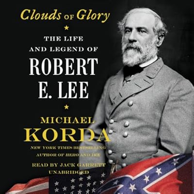 Clouds of Glory: The Life and Legend of Robert E. Lee