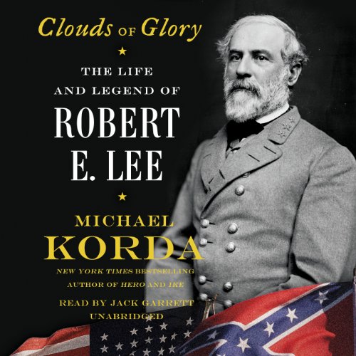 Clouds of Glory: The Life and Legend of Robert E. Lee by Michael Korda