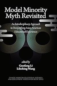 Model Minority Myth Revisited: An Interdisciplinary Approach to Demystifying Asian American Educational Experiences (PB) (Chinese American Educational ... and Development Association Book Series)