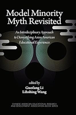 Model Minority Myth Revisited: An Interdisciplinary Approach to Demystifying Asian American Educational Experiences (PB) (Chinese American Educational ... and Development Association Book Series)