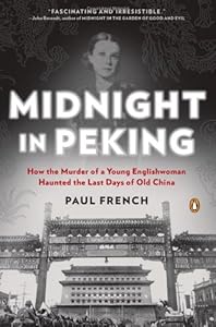 Midnight in Peking: How the Murder of a Young Englishwoman Haunted the Last Days of Old China