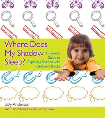 Where Does My Shadow Sleep?: A Parent's Guide to Exploring Science with Children's Books